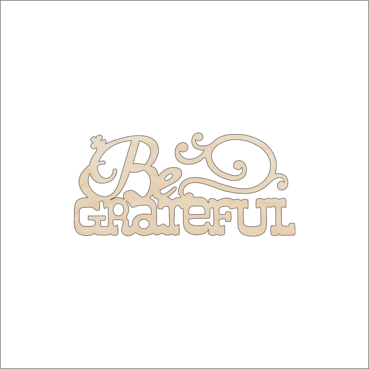 Be Grateful Wood Craft Shape - Laser Cut Baltic Birch Unfinished DIY Wood Art Supplies FAL17 - The Wood Shape Store