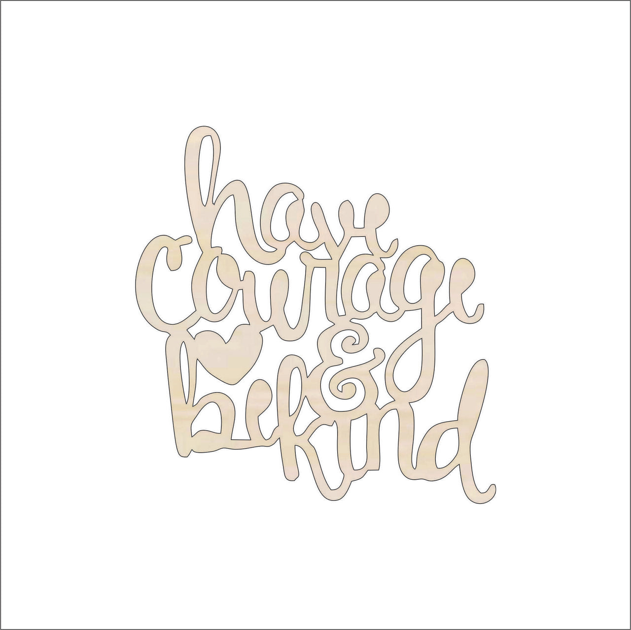 Have Courage Wood Craft Shape – Laser Cut Baltic Birch Unfinished DIY Wood Art Supplies WRD8 - The Wood Shape Store