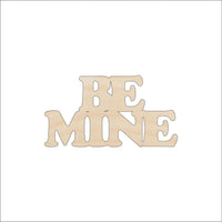 Be Mine Phrase Wood Craft Shape - Laser Cut Baltic Birch Unfinished DIY Wood Art Supplies VAL17 - The Wood Shape Store