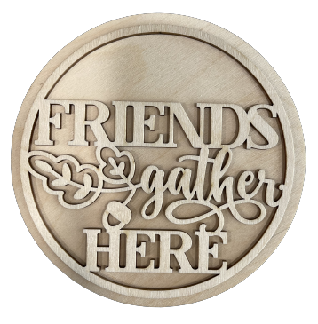 Door Sign Layered  Friends Gather Here  2 Pieces Laser Cut Out Unfinished Wood RND204