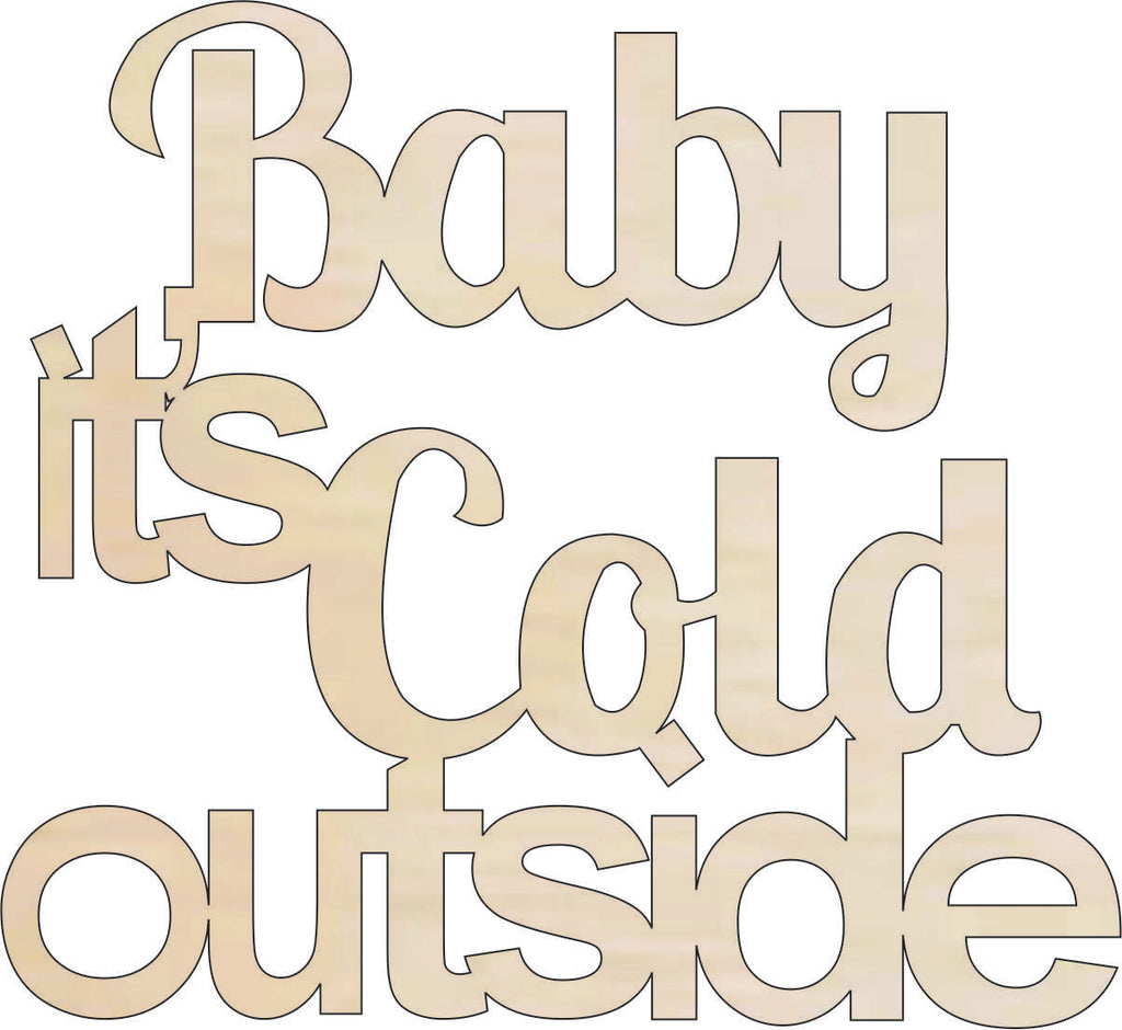 Word Baby It's Cold Outside - Laser Cut Out Unfinished Wood Craft Shape WRD112