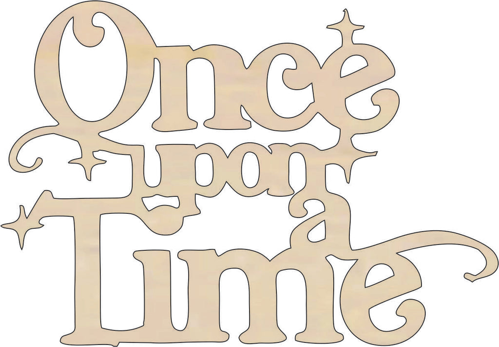 Word Once Upon A Time - Laser Cut Out Unfinished Wood Craft Shape WRD69