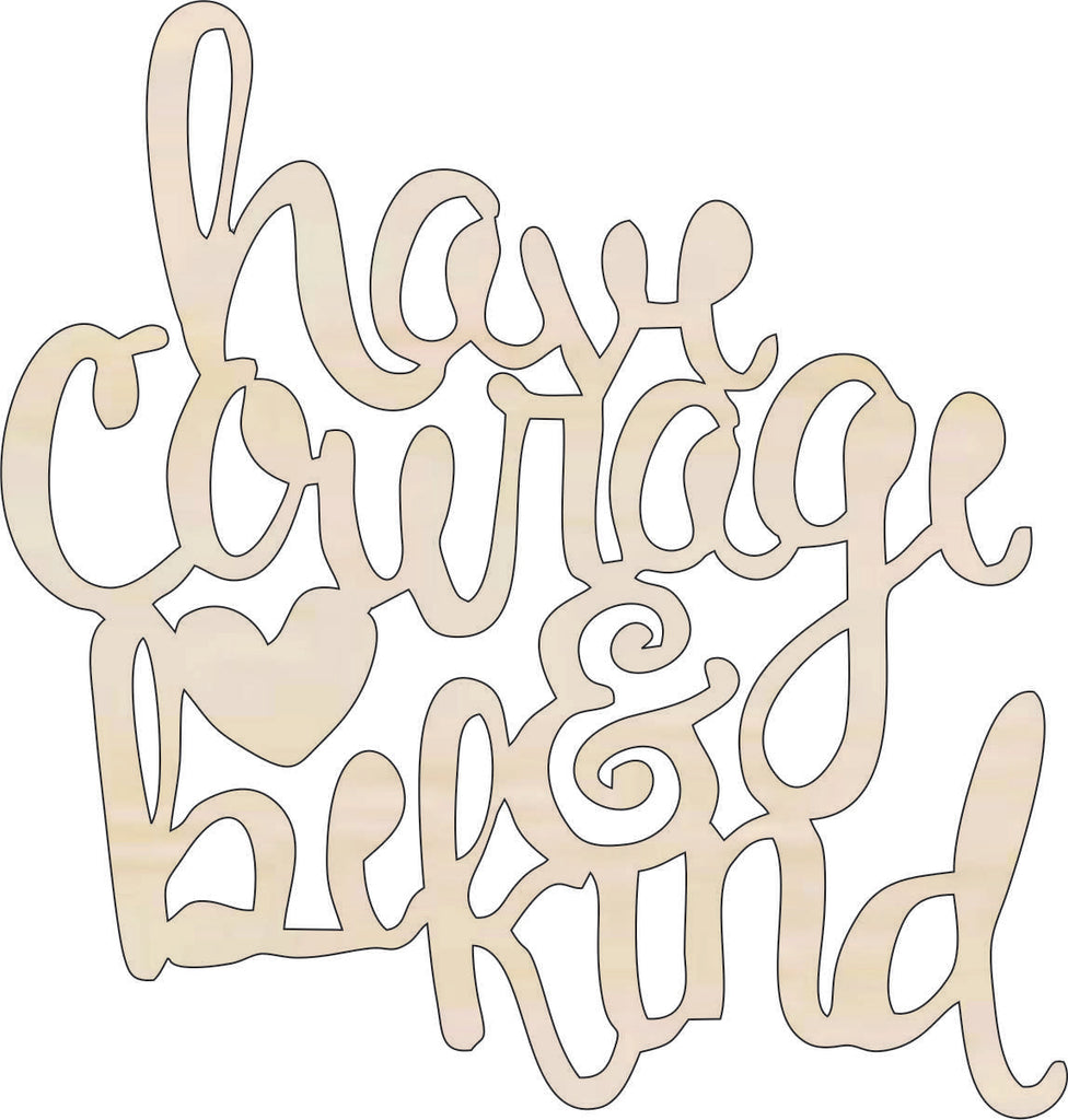 Word Have Courage & Be Kind - Laser Cut Out Unfinished Wood Craft Shape WRD8